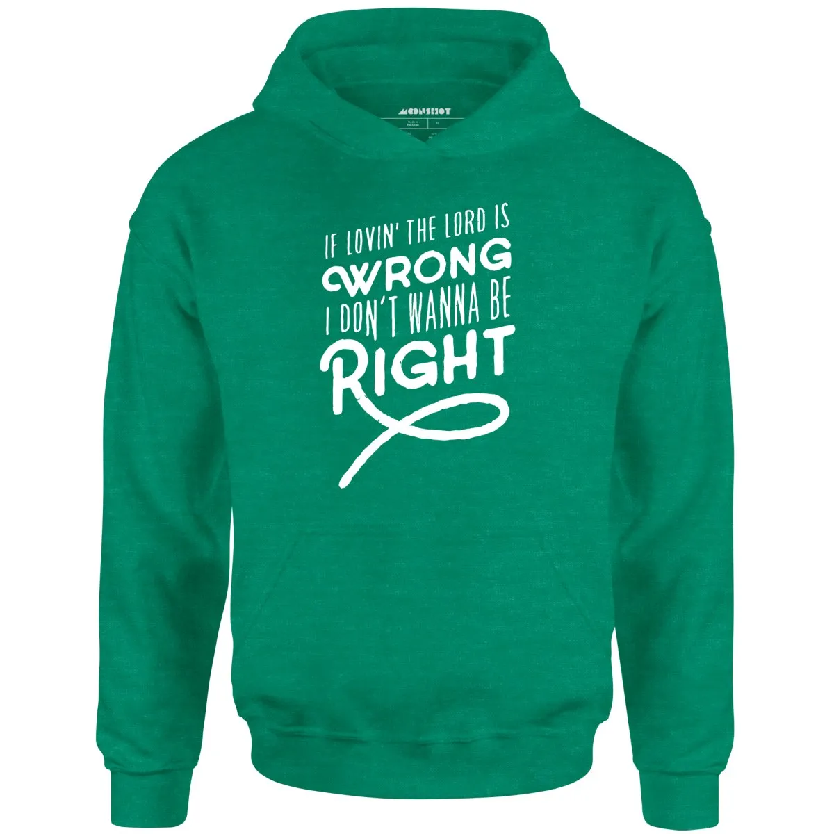 If Lovin the Lord is Wrong I Don't Wanna Be Right - Unisex Hoodie