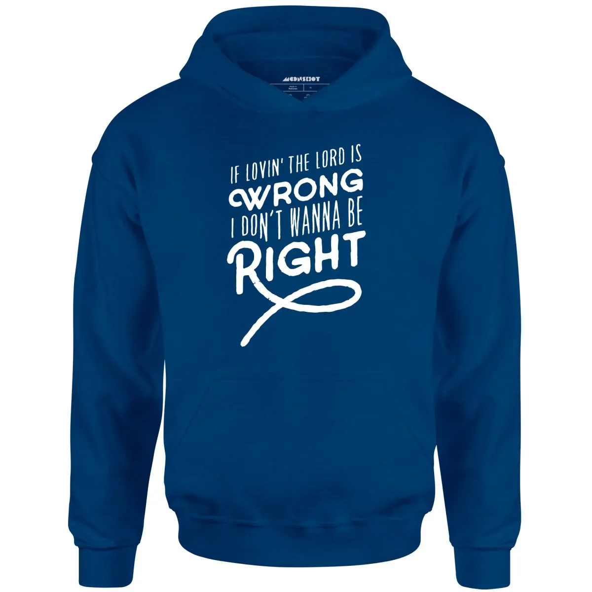 If Lovin the Lord is Wrong I Don't Wanna Be Right - Unisex Hoodie