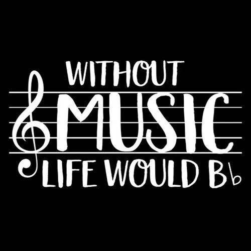 Without Music Life Would B Flat